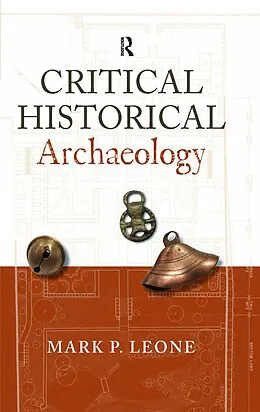 E-Book (epub) Critical Historical Archaeology von Mark P Leone