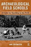 E-Book (epub) Archaeological Field Schools von Jane Eva Baxter