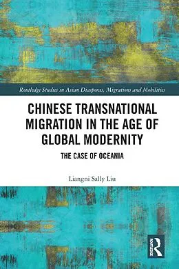 E-Book (epub) Chinese Transnational Migration in the Age of Global Modernity von Liangni Sally Liu