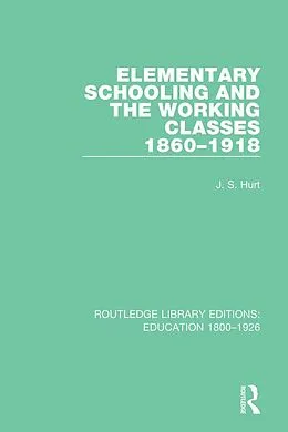 E-Book (epub) Elementary Schooling and the Working Classes, 1860-1918 von J. S. Hurt