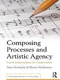 E-Book (epub) Composing Processes and Artistic Agency von Tasos Zembylas, Martin Niederauer