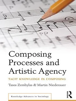 E-Book (epub) Composing Processes and Artistic Agency von Tasos Zembylas, Martin Niederauer