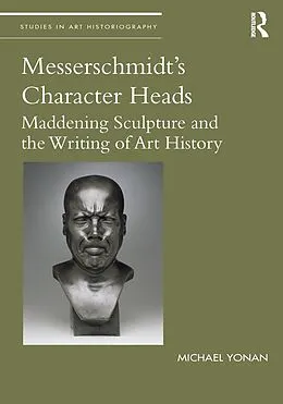 PDF Messerschmidt's Character Heads von Michael Yonan