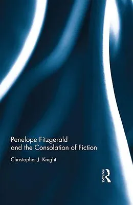 ePUB Penelope Fitzgerald and the Consolation of Fiction von Christopher Knight