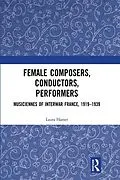 ePUB Female Composers, Conductors, Performers: Musiciennes of Interwar France, 1919-1939 von Laura Hamer