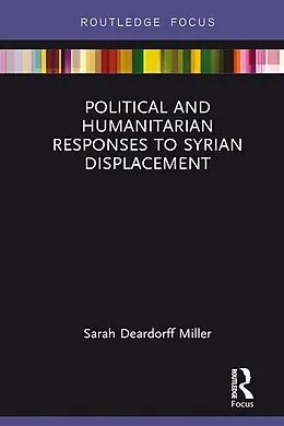 E-Book (epub) Political and Humanitarian Responses to Syrian Displacement von Sarah Deardorff Miller