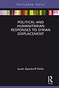 E-Book (pdf) Political and Humanitarian Responses to Syrian Displacement von Sarah Deardorff Miller