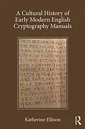 E-Book (epub) A Cultural History of Early Modern English Cryptography Manuals von Katherine Ellison