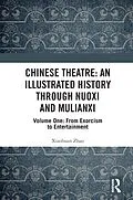E-Book (epub) Chinese Theatre: An Illustrated History Through Nuoxi and Mulianxi von Xiaohuan Zhao