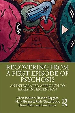 E-Book (pdf) Recovering from a First Episode of Psychosis von Chris Jackson, Eleanor Baggott, Mark Bernard