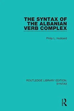 E-Book (epub) The Syntax of the Albanian Verb Complex von Philip L. Hubbard