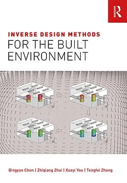 E-Book (pdf) Inverse Design Methods for the Built Environment von Qingyan Chen, Zhiqiang Zhai, Xueyi You
