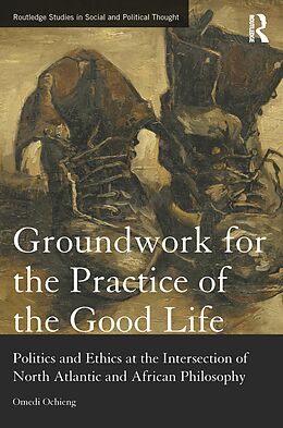 E-Book (epub) Groundwork for the Practice of the Good Life von Omedi Ochieng