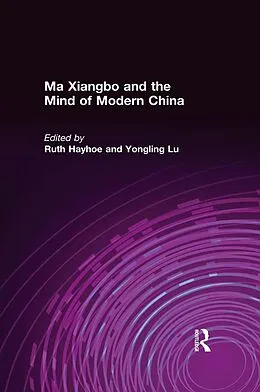 E-Book (epub) Ma Xiangbo and the Mind of Modern China von Ruth Hayhoe, Yongling Lu