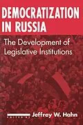 E-Book (epub) Democratization in Russia: The Development of Legislative Institutions von Jeffrey W. Hahn