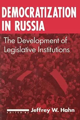 E-Book (epub) Democratization in Russia: The Development of Legislative Institutions von Jeffrey W. Hahn