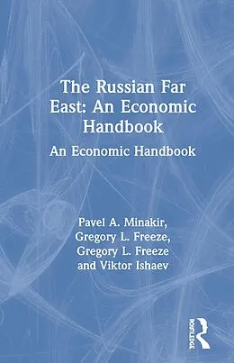 E-Book (epub) The Russian Far East: An Economic Handbook von Pavel A. Minakir, Gregory L. Freeze, Viktor Ishaev