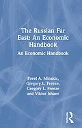 E-Book (pdf) The Russian Far East: An Economic Handbook von Pavel A. Minakir, Gregory L. Freeze, Viktor Ishaev
