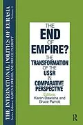 E-Book (epub) The International Politics of Eurasia: v. 9: The End of Empire? Comparative Perspectives on the Soviet Collapse von S. Frederick Starr, Karen Dawisha
