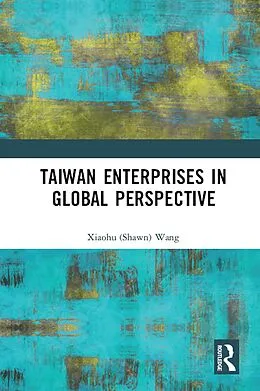 E-Book (epub) Taiwan Enterprises in Global Perspective von Xiaohu (Shawn) Wang