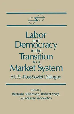 E-Book (epub) Labor and Democracy in the Transition to a Market System von Bertram Silverman, Robert Vogt, Murray Yanovich