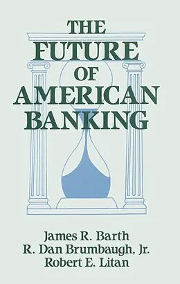 E-Book (pdf) The Future of American Banking von James R. Barth, Robert E. Litan, R. Dan Brumbaugh