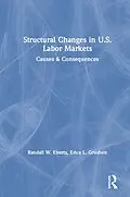 ePUB Structural Changes in U.S. Labour Markets von Randall E. Eberts, Erica L. Groshen, Lee Hoskins