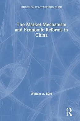 E-Book (epub) The Market Mechanism and Economic Reforms in China von William Byrd
