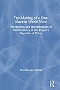 E-Book (epub) The Making of a Sino-Marxist World View von Dorothea A. L. Martin