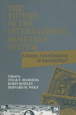 E-Book (pdf) The Future of the International Monetary System von Omar F. Hamouda, Robin Rowley, Bernard M. Wolf
