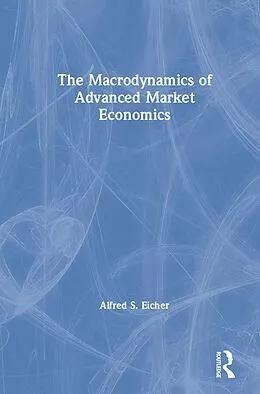 E-Book (epub) The Macrodynamics of Advanced Market Economics von Alfred S. Eicher