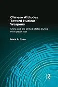 E-Book (epub) Chinese Attitudes Toward Nuclear Weapons: China and the United States During the Korean War von Mark A. Ryan