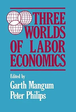 E-Book (epub) Three Worlds of Labour Economics von Garth L. Mangum, P. Philips
