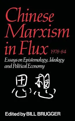 E-Book (pdf) Chinese Marxism in Flux, 1978-84 von Bill Brugger