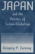 E-Book (epub) Japan and the Politics of Techno-globalism von Gregory P. Corning