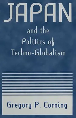 E-Book (epub) Japan and the Politics of Techno-globalism von Gregory P. Corning