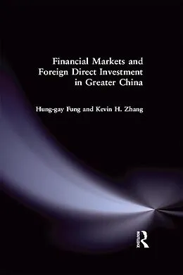 E-Book (epub) Financial Markets and Foreign Direct Investment in Greater China von Hung-Gay Fung, Yahong Zhang