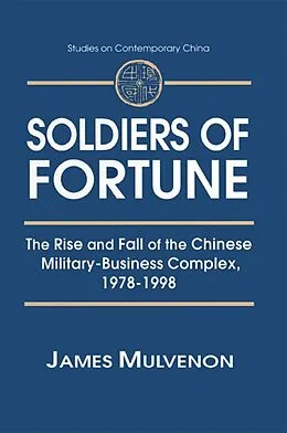E-Book (pdf) Soldiers of Fortune: The Rise and Fall of the Chinese Military-Business Complex, 1978-1998 von James C. Mulvenon