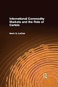 ePUB International Commodity Markets and the Role of Cartels von Mark S. LeClair