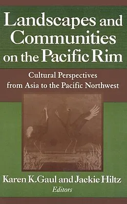 E-Book (epub) Landscapes and Communities on the Pacific Rim: From Asia to the Pacific Northwest von Karen K. Gaul, Jackie Hiltz