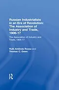 E-Book (pdf) Russian Industrialists in an Era of Revolution: The Association of Industry and Trade, 1906-17 von Ruth Amende Roosa, Thomas C. Owen