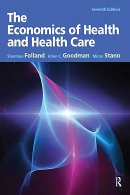 E-Book (epub) The Economics of Health and Health Care von Sherman Folland, Allen Charles Goodman, Miron Stano
