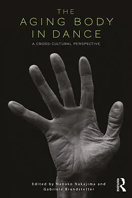 E-Book (epub) The Aging Body in Dance von Nanako Nakajima, Gabriele Brandstetter
