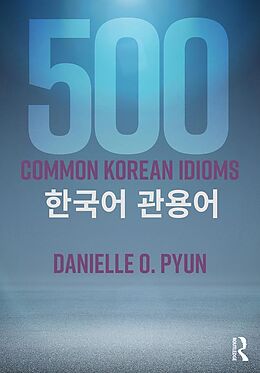 E-Book (epub) 500 Common Korean Idioms von Danielle O. Pyun