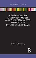 ePUB A Dream-Guided Meditation Model and the Personalized Method for Interpreting Dreams von Evelyn M. Duesbury