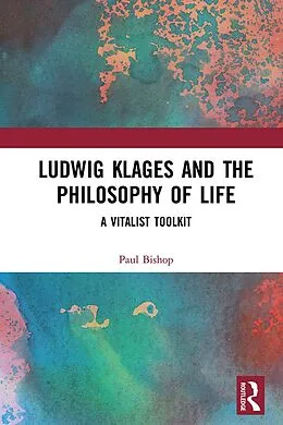 E-Book (epub) Ludwig Klages and the Philosophy of Life von Paul Bishop
