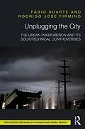 E-Book (epub) Unplugging the City von Fábio Duarte, Rodrigo Jose Firmino