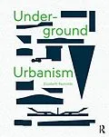 E-Book (pdf) Underground Urbanism von Elizabeth Reynolds