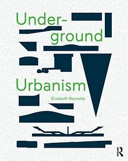 E-Book (pdf) Underground Urbanism von Elizabeth Reynolds