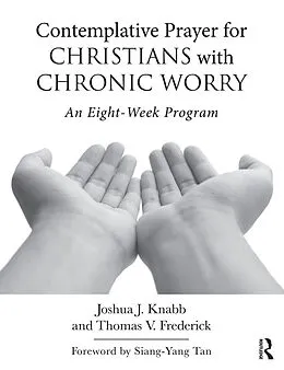 E-Book (epub) Contemplative Prayer for Christians with Chronic Worry von Joshua J. Knabb, Thomas V. Frederick